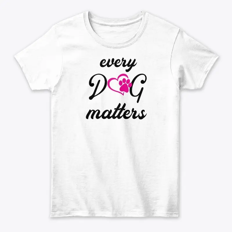 Dog Lovers Every Dog Matters Shirt