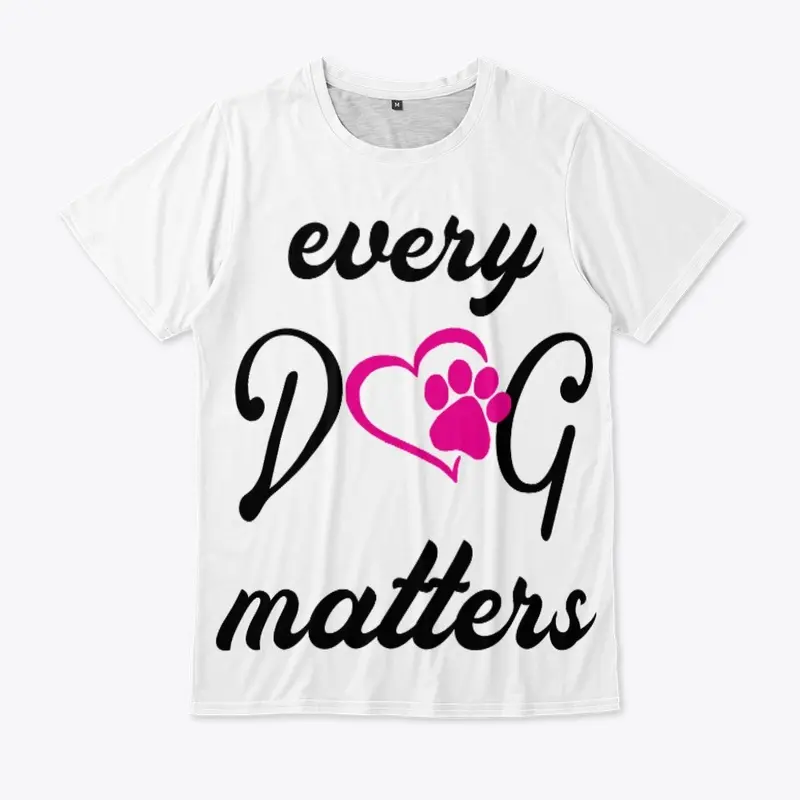 Dog Lovers Every Dog Matters Shirt